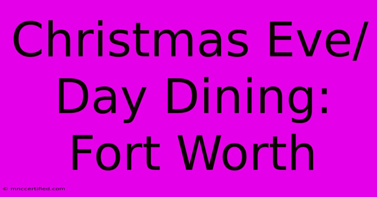 Christmas Eve/Day Dining: Fort Worth