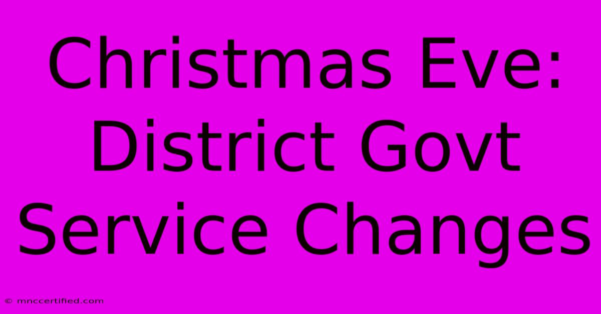 Christmas Eve: District Govt Service Changes