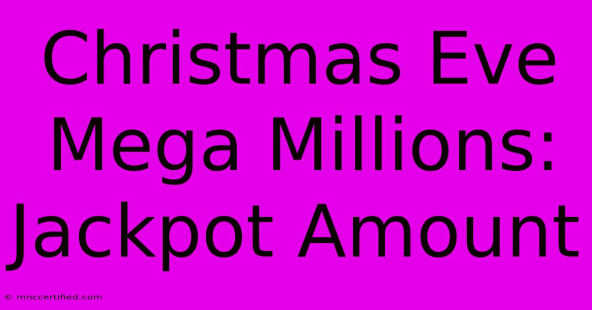 Christmas Eve Mega Millions: Jackpot Amount