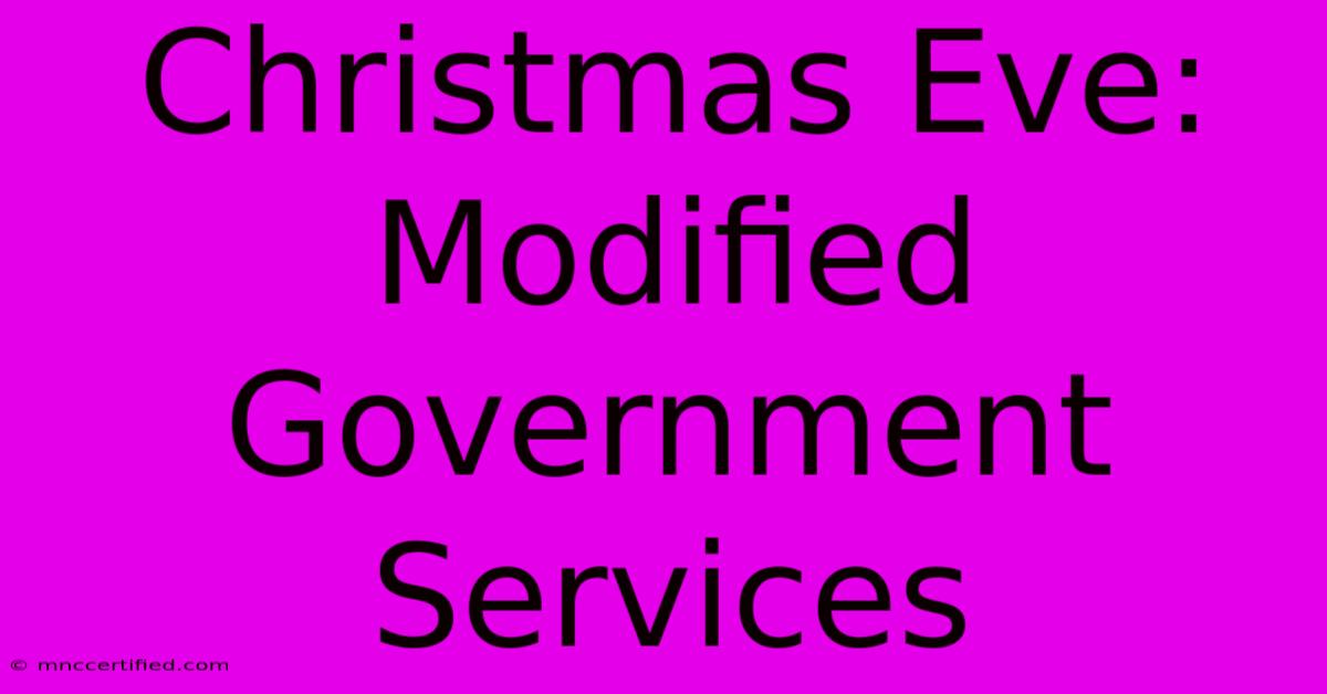 Christmas Eve: Modified Government Services