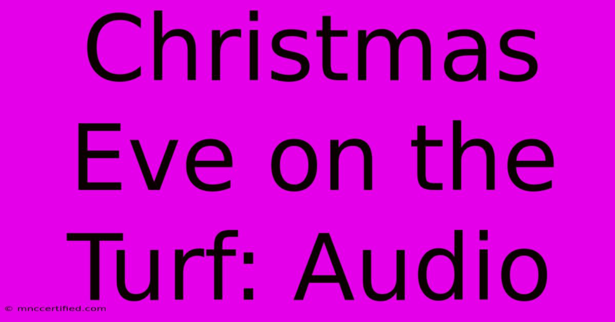 Christmas Eve On The Turf: Audio