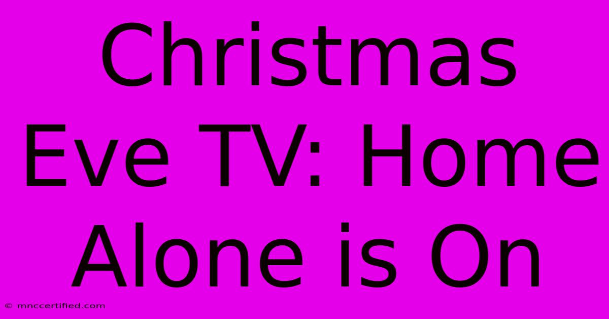 Christmas Eve TV: Home Alone Is On