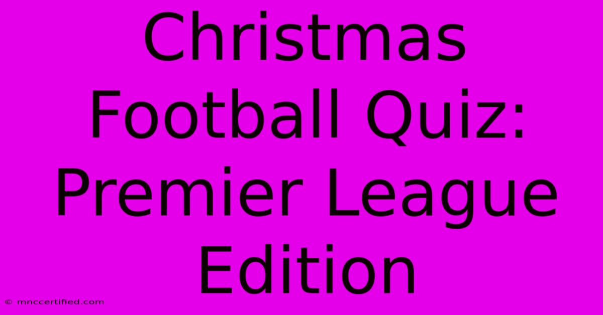 Christmas Football Quiz: Premier League Edition