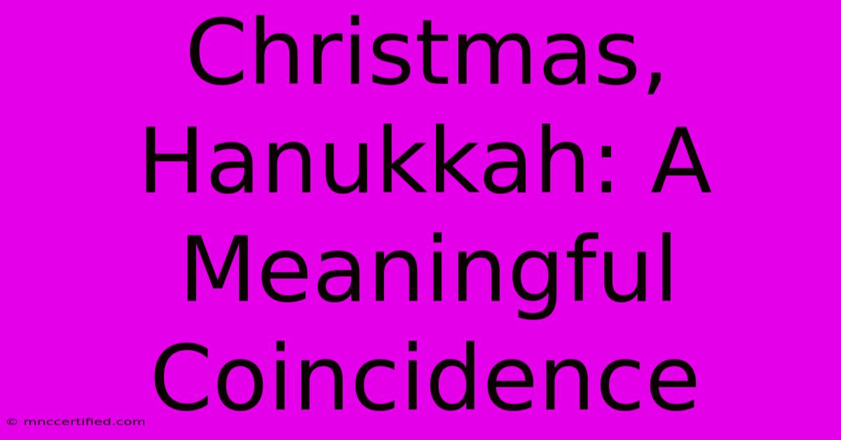 Christmas, Hanukkah: A Meaningful Coincidence