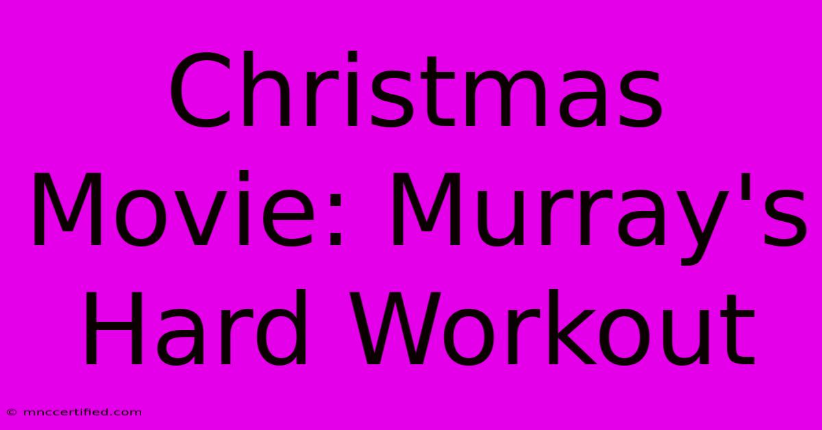 Christmas Movie: Murray's Hard Workout