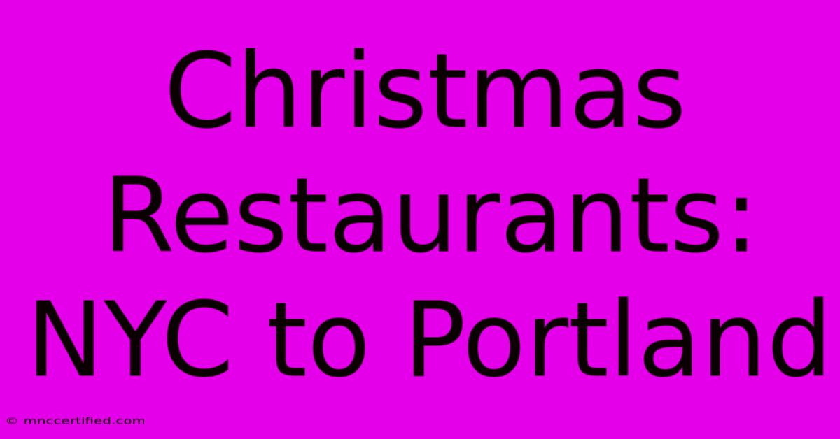 Christmas Restaurants: NYC To Portland