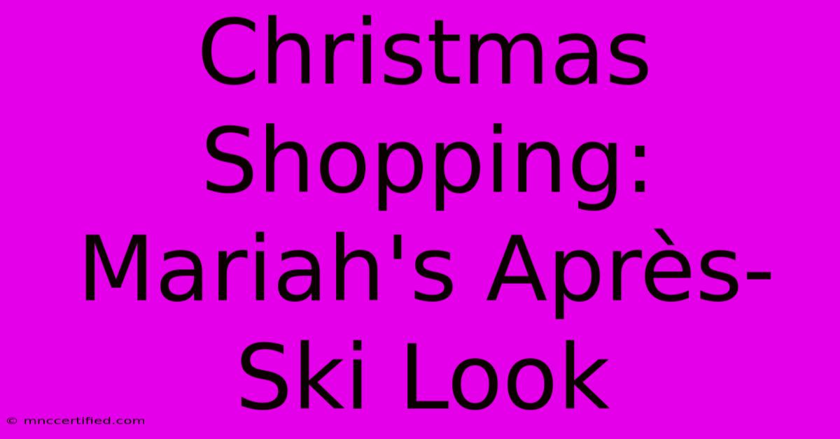 Christmas Shopping: Mariah's Après-Ski Look