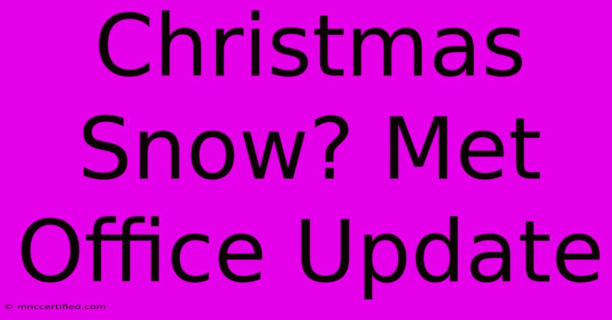 Christmas Snow? Met Office Update