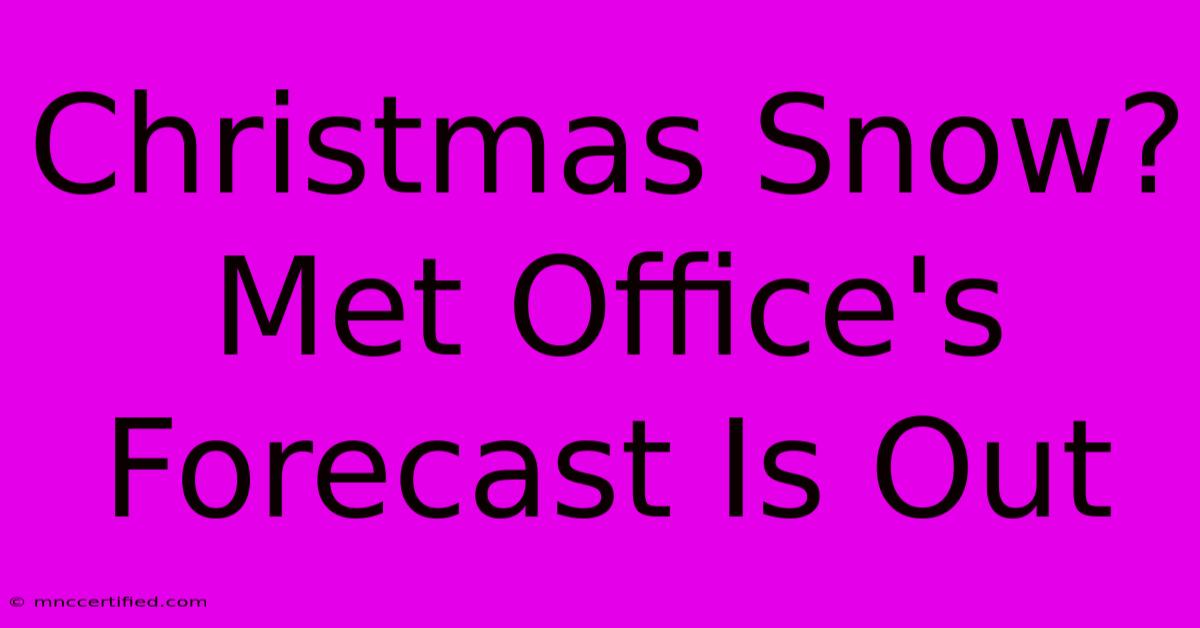 Christmas Snow? Met Office's Forecast Is Out