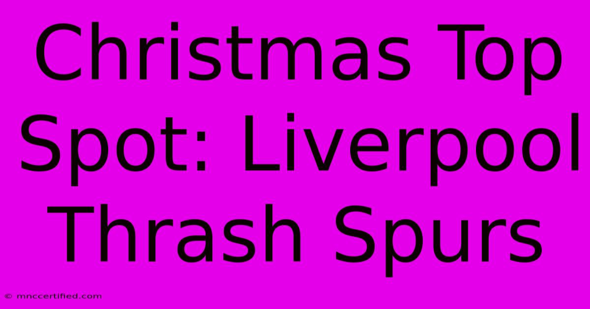 Christmas Top Spot: Liverpool Thrash Spurs