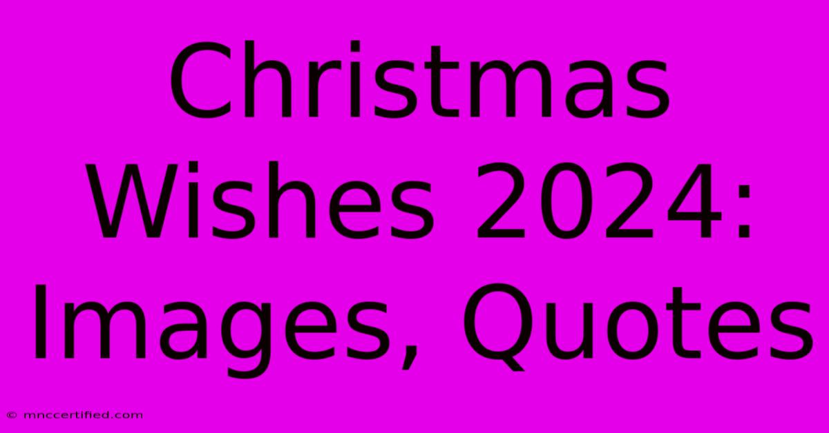 Christmas Wishes 2024: Images, Quotes