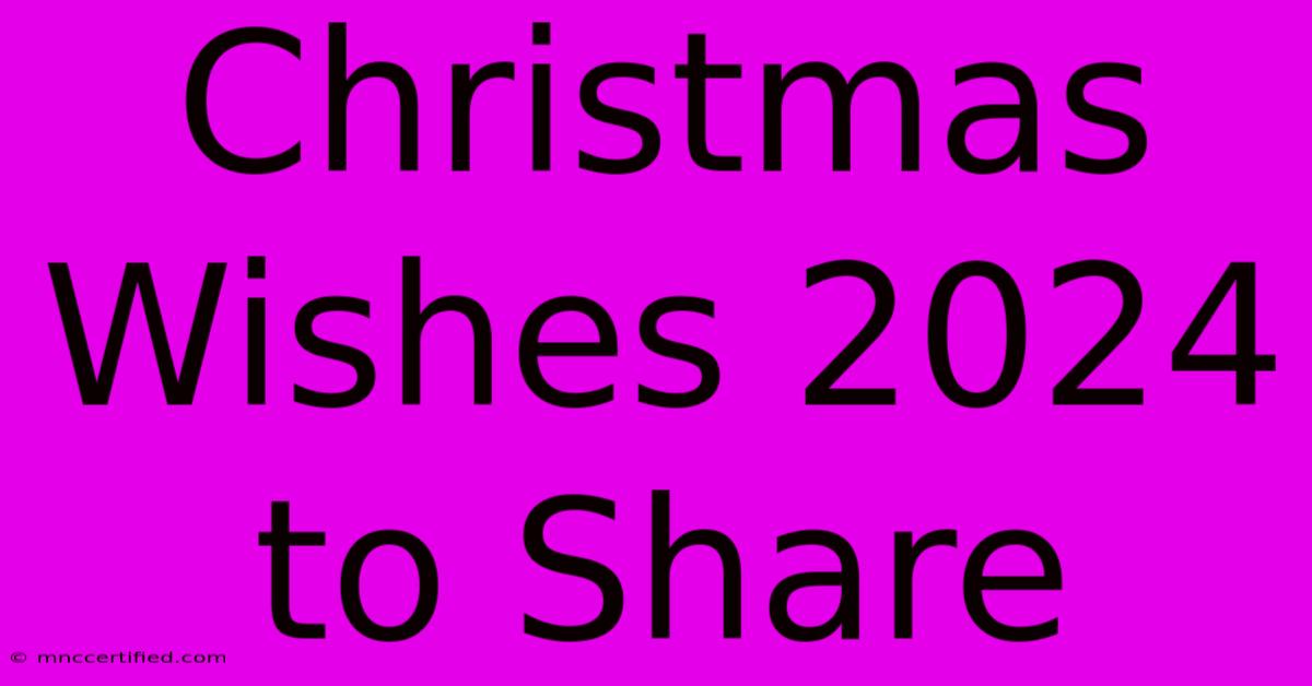 Christmas Wishes 2024 To Share