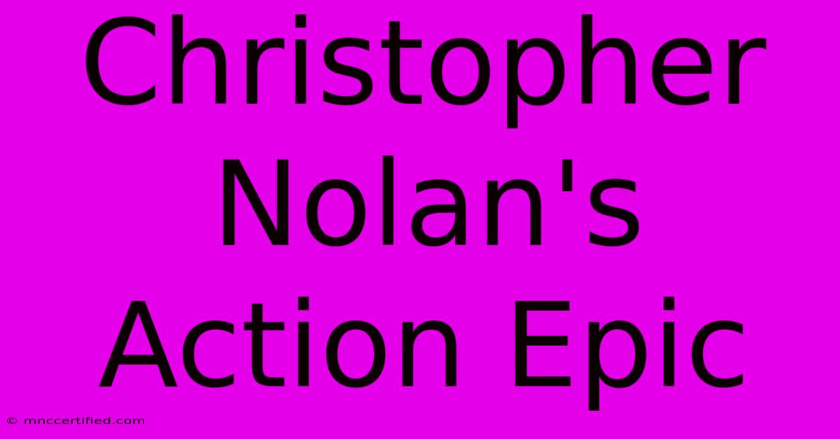 Christopher Nolan's Action Epic