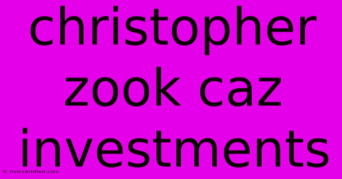 Christopher Zook Caz Investments