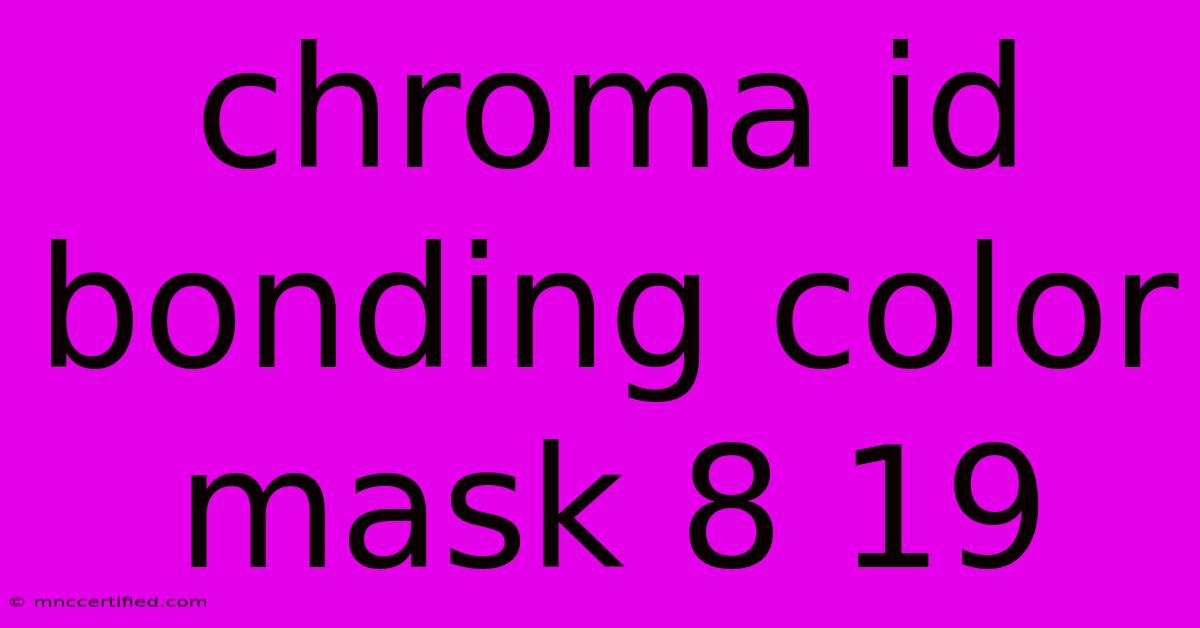 Chroma Id Bonding Color Mask 8 19