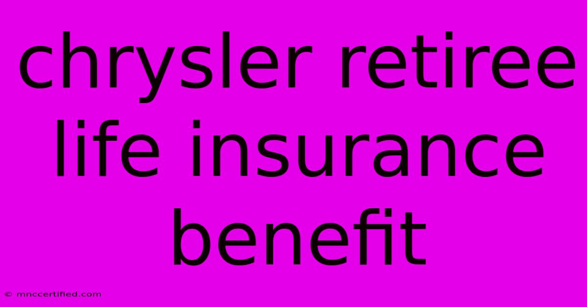 Chrysler Retiree Life Insurance Benefit