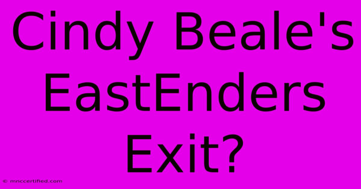 Cindy Beale's EastEnders Exit?