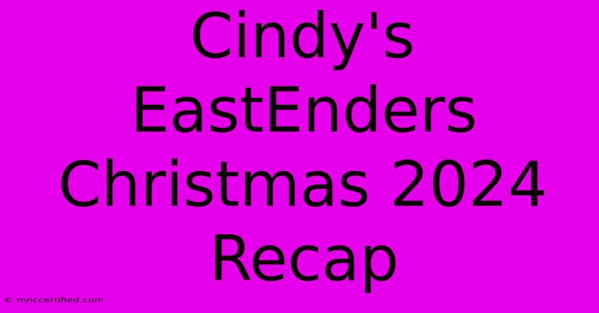 Cindy's EastEnders Christmas 2024 Recap