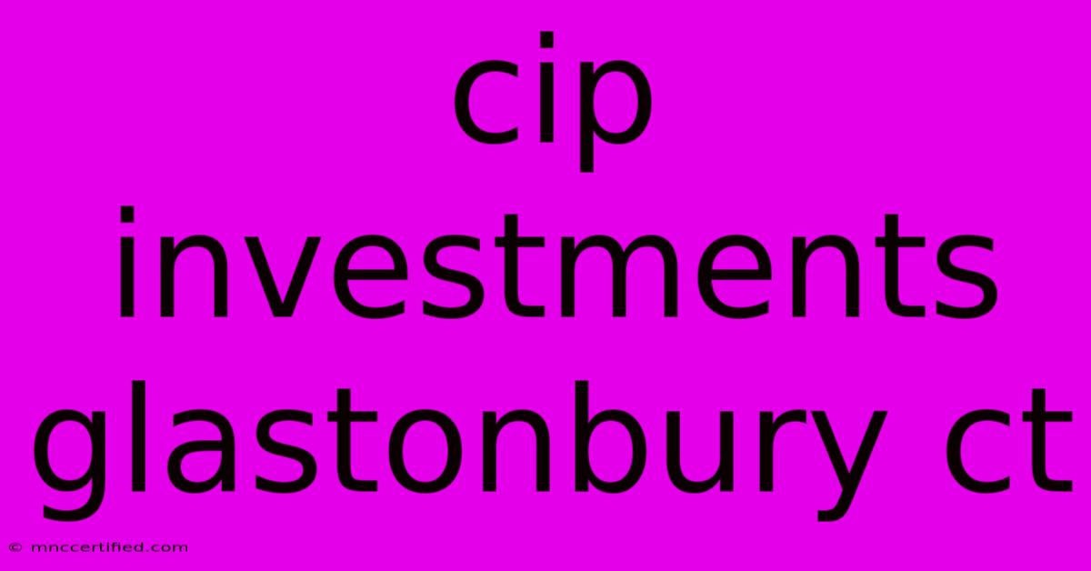 Cip Investments Glastonbury Ct