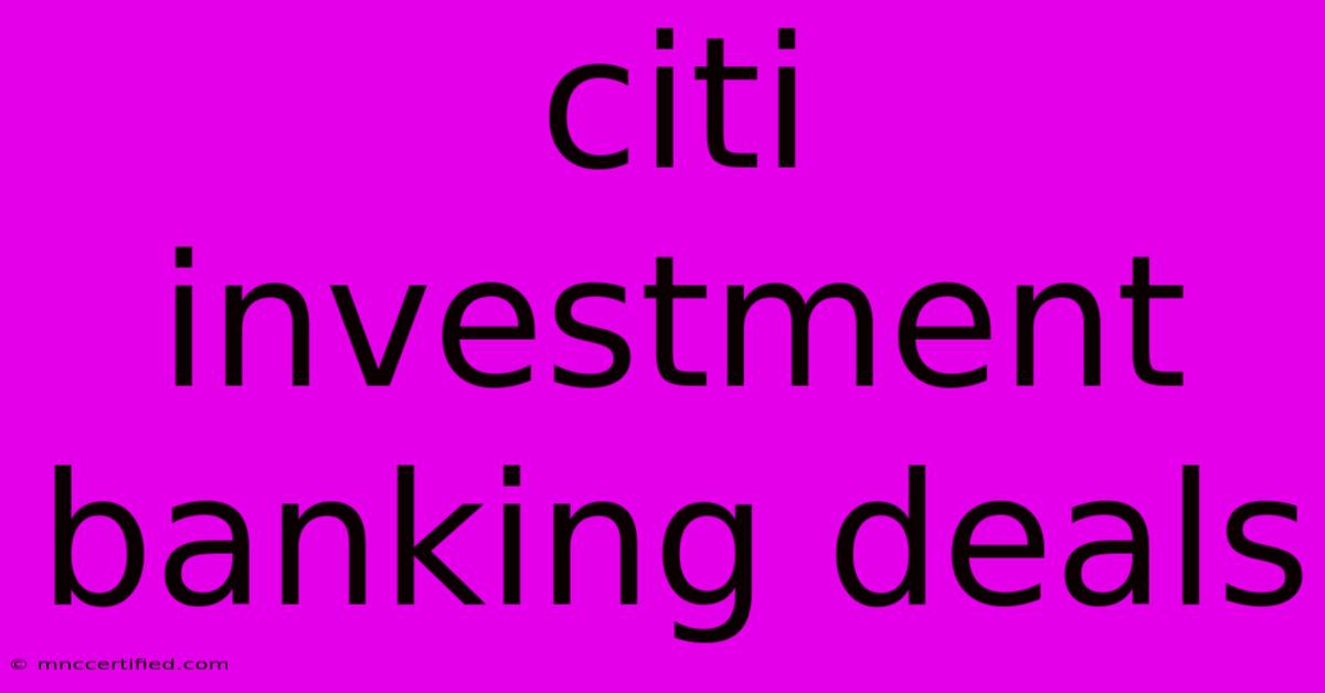 Citi Investment Banking Deals