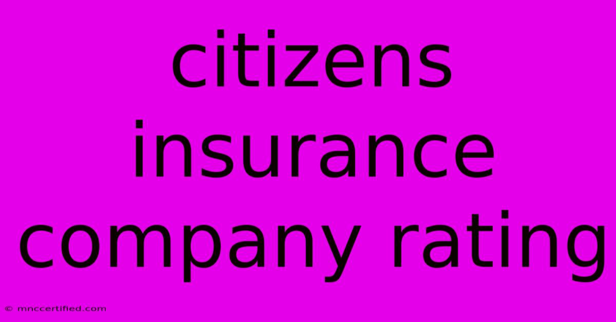 Citizens Insurance Company Rating