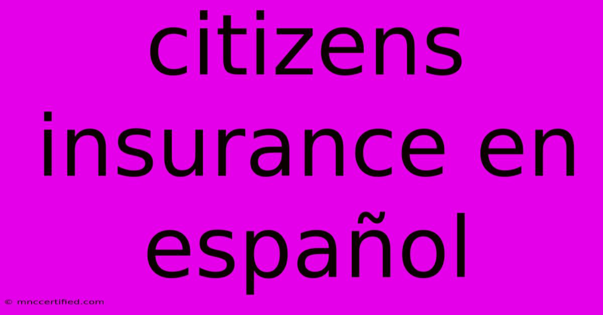 Citizens Insurance En Español