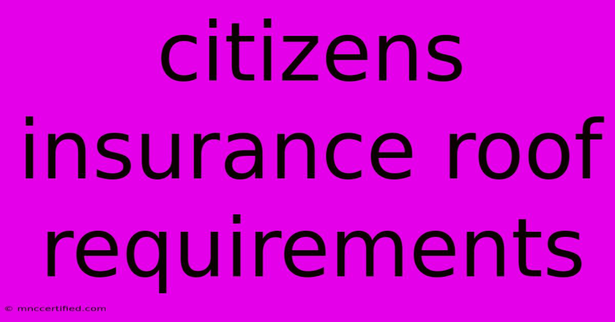 Citizens Insurance Roof Requirements