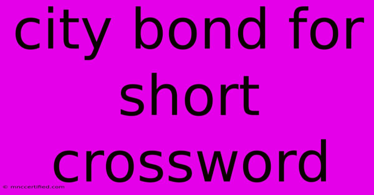 City Bond For Short Crossword