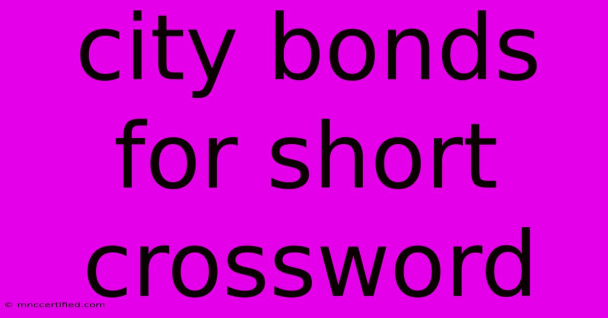 City Bonds For Short Crossword