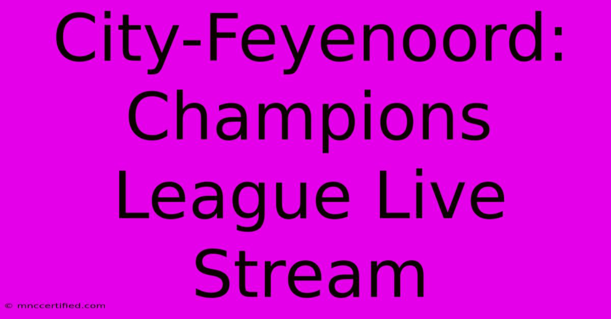 City-Feyenoord: Champions League Live Stream