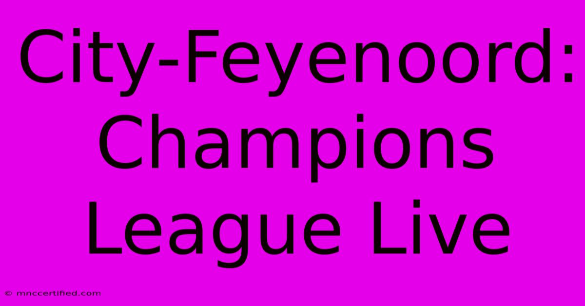 City-Feyenoord: Champions League Live