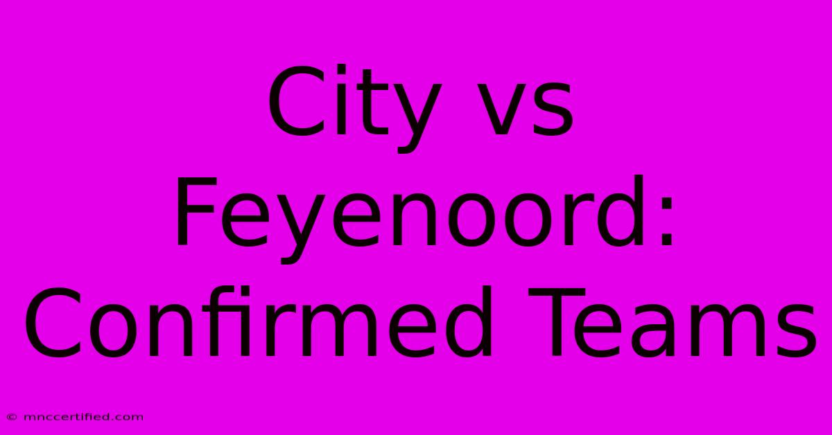 City Vs Feyenoord: Confirmed Teams