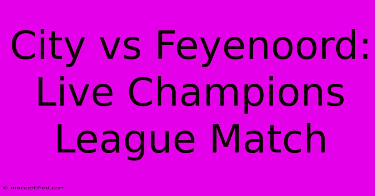 City Vs Feyenoord: Live Champions League Match