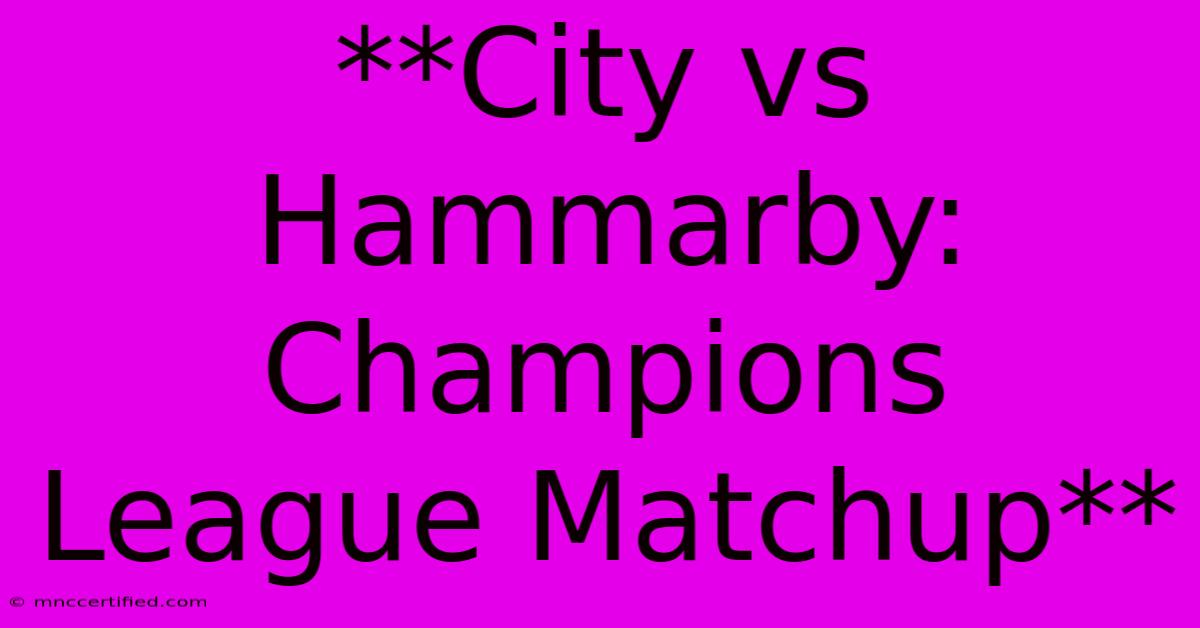 **City Vs Hammarby: Champions League Matchup**