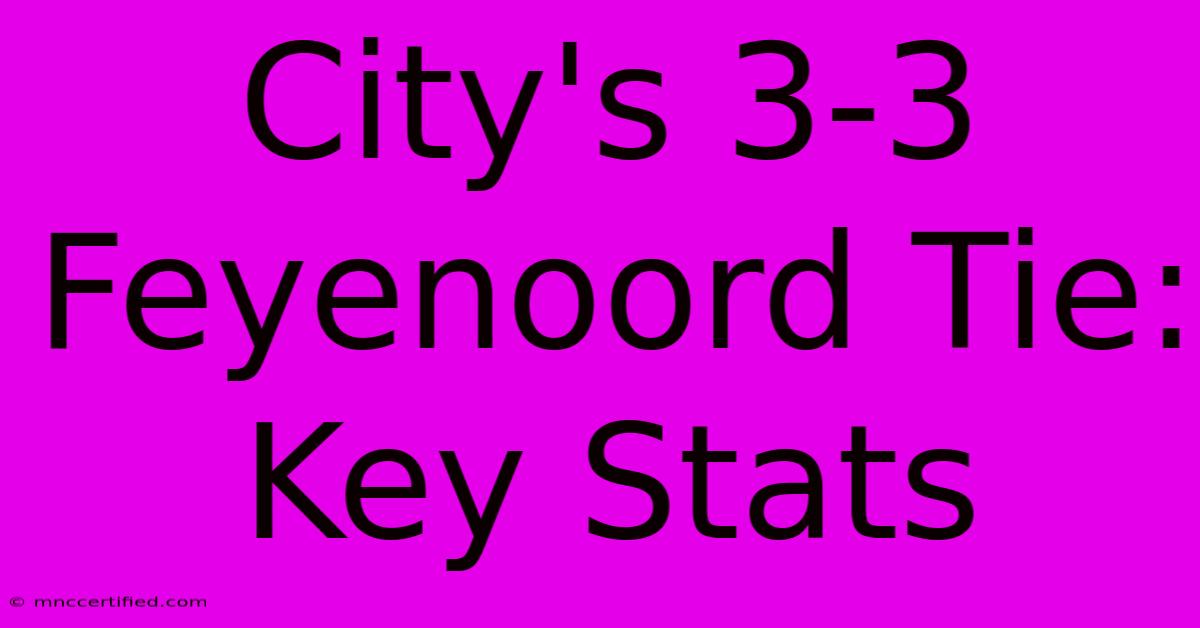 City's 3-3 Feyenoord Tie: Key Stats