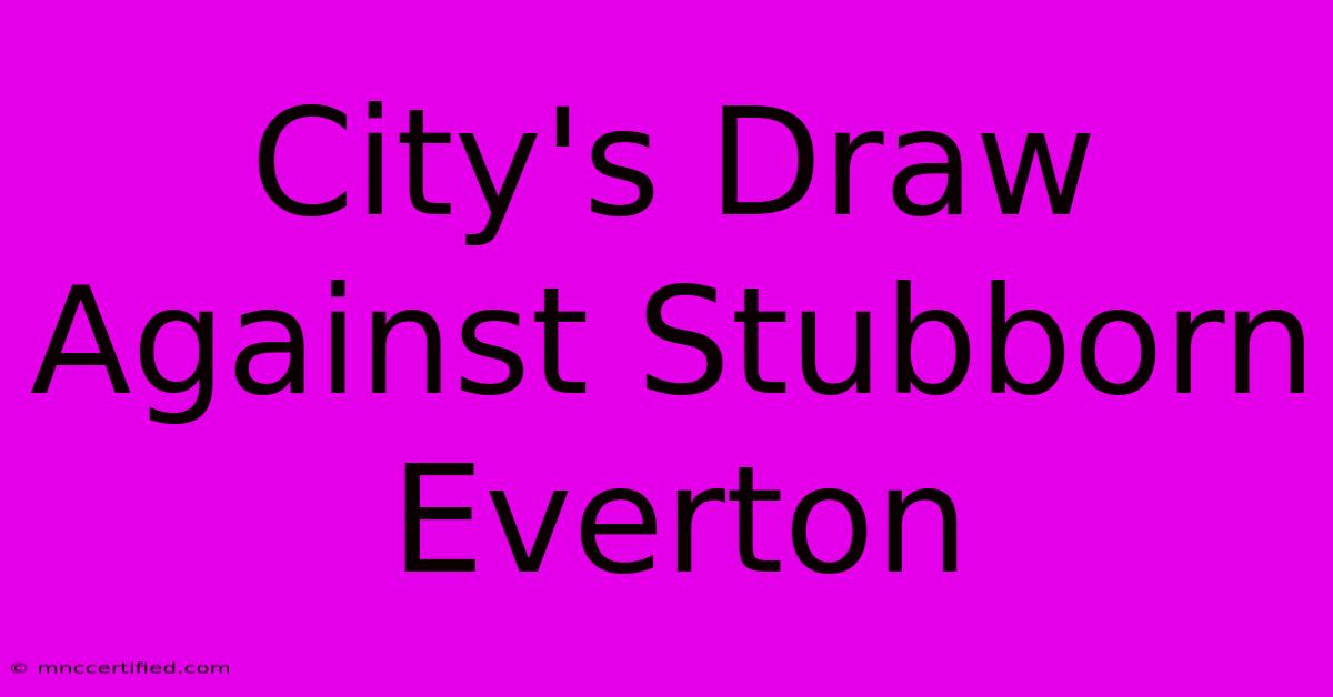 City's Draw Against Stubborn Everton