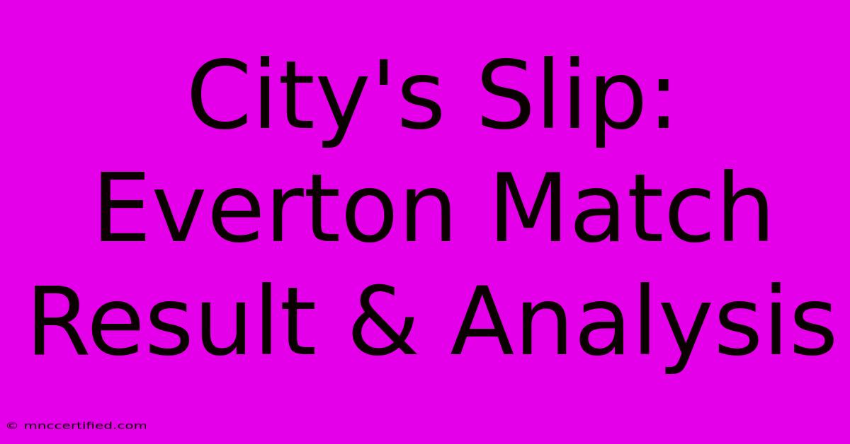 City's Slip: Everton Match Result & Analysis