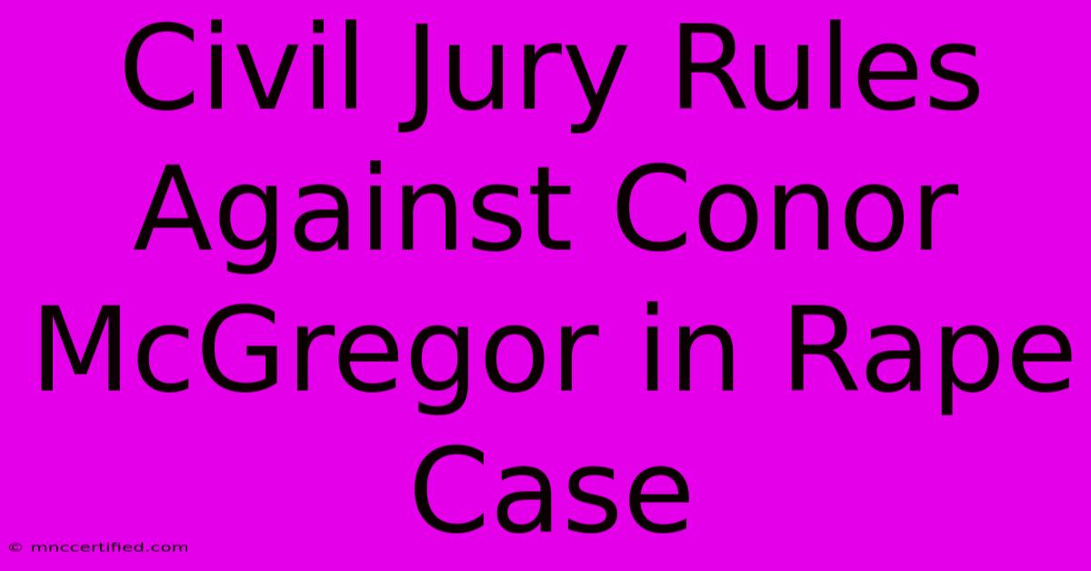 Civil Jury Rules Against Conor McGregor In Rape Case