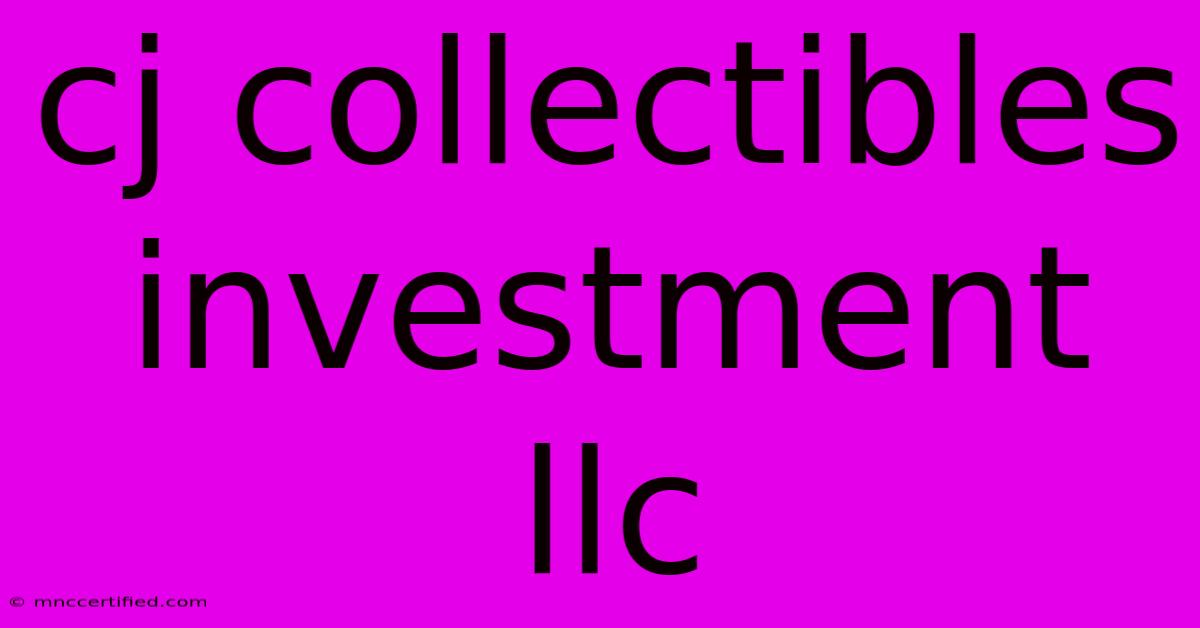 Cj Collectibles Investment Llc