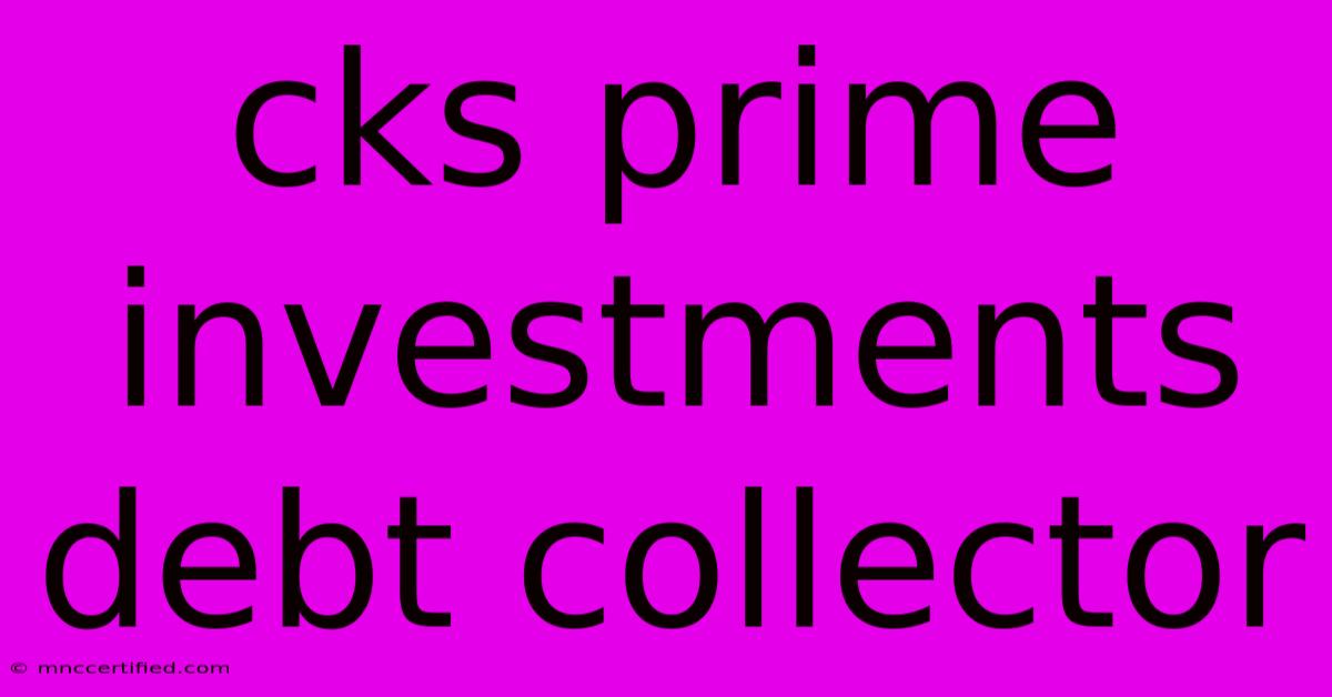 Cks Prime Investments Debt Collector