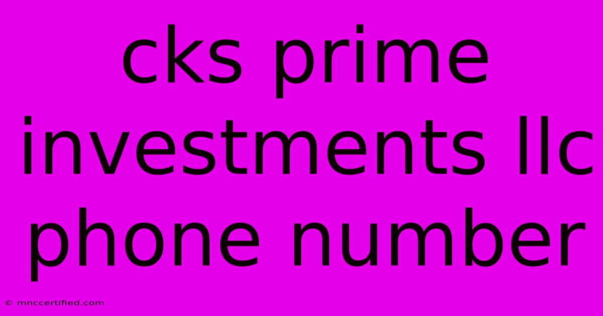 Cks Prime Investments Llc Phone Number