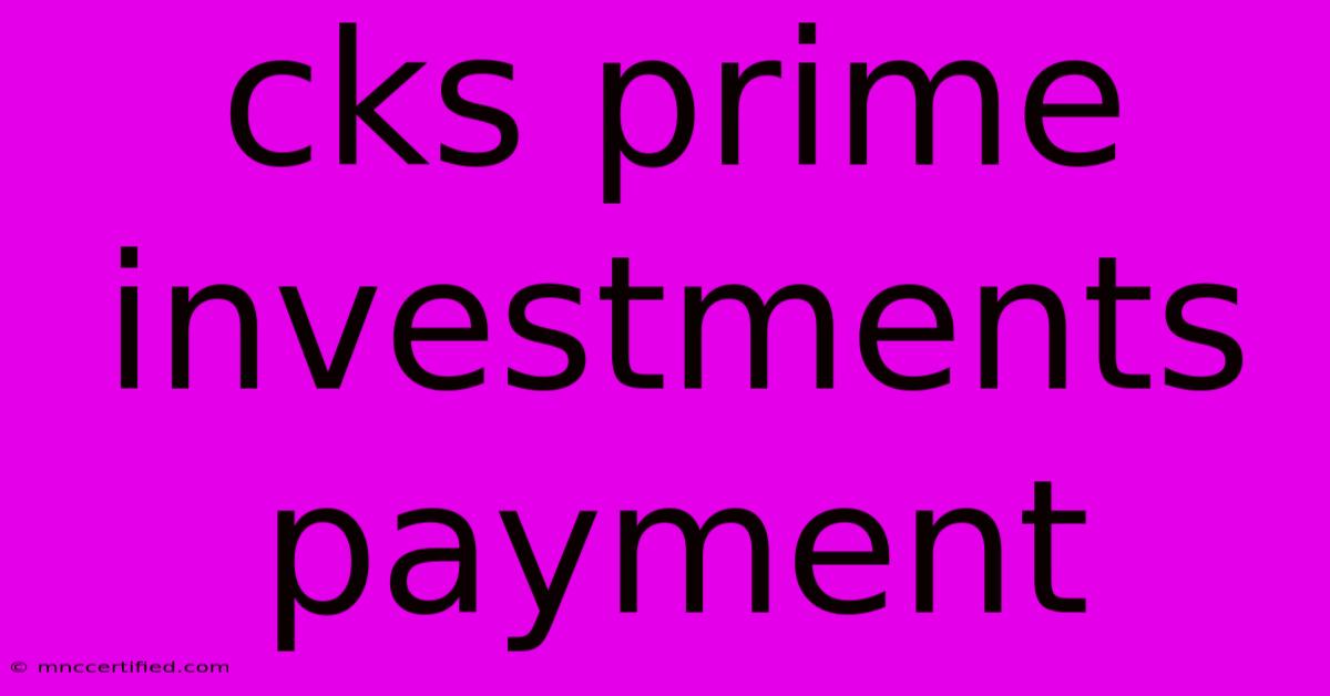 Cks Prime Investments Payment