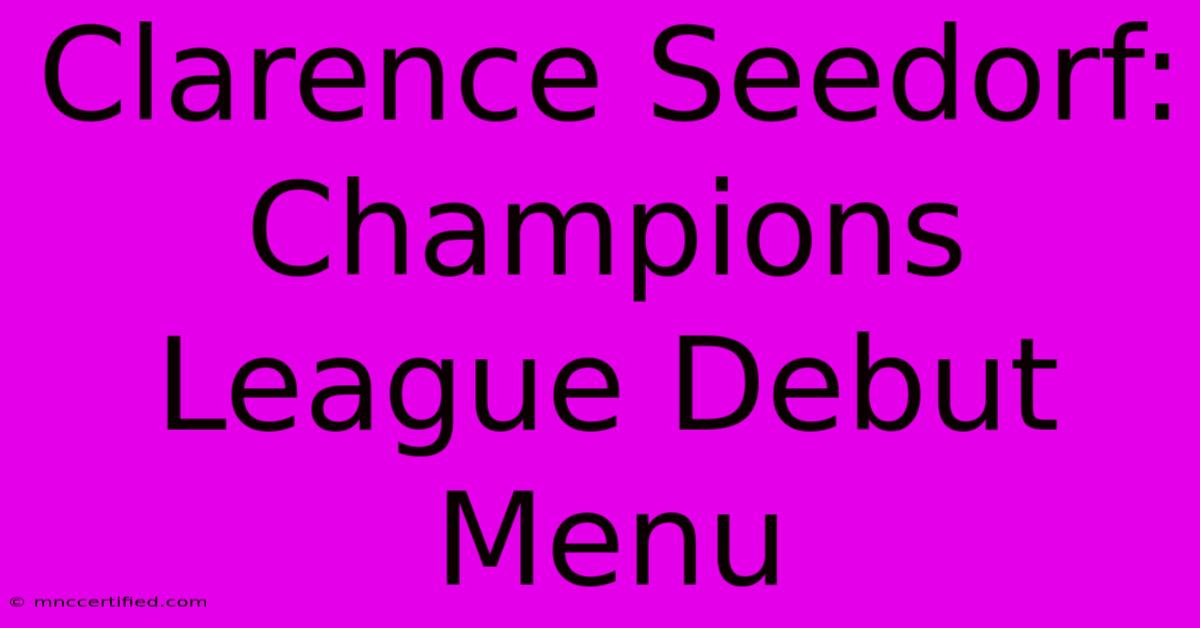 Clarence Seedorf: Champions League Debut Menu