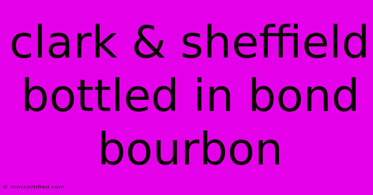 Clark & Sheffield Bottled In Bond Bourbon