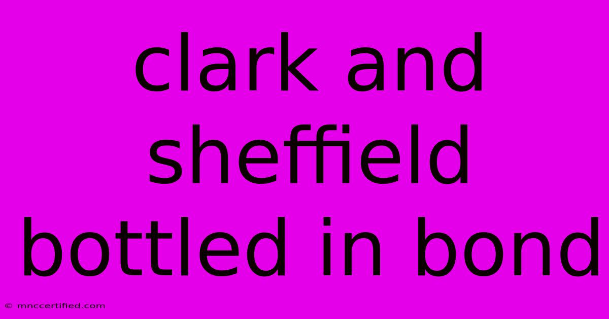 Clark And Sheffield Bottled In Bond