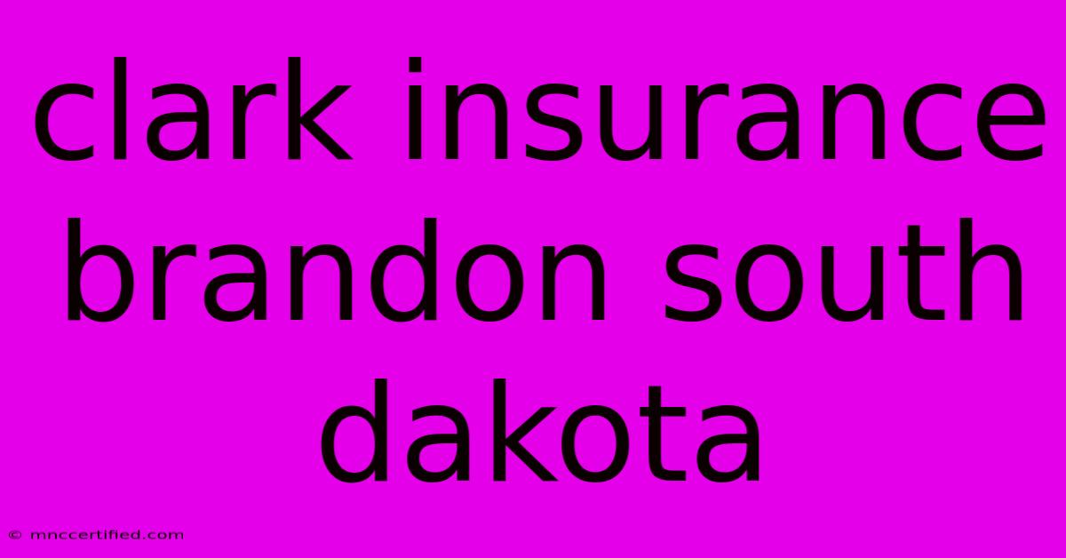 Clark Insurance Brandon South Dakota