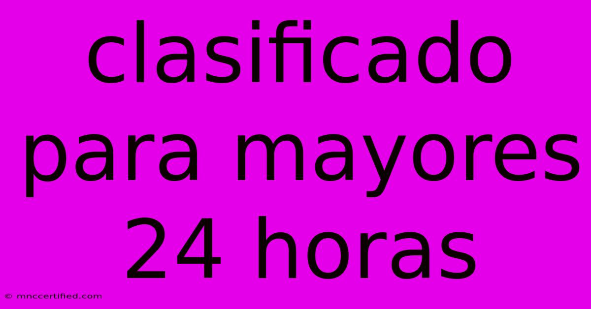 Clasificado Para Mayores 24 Horas