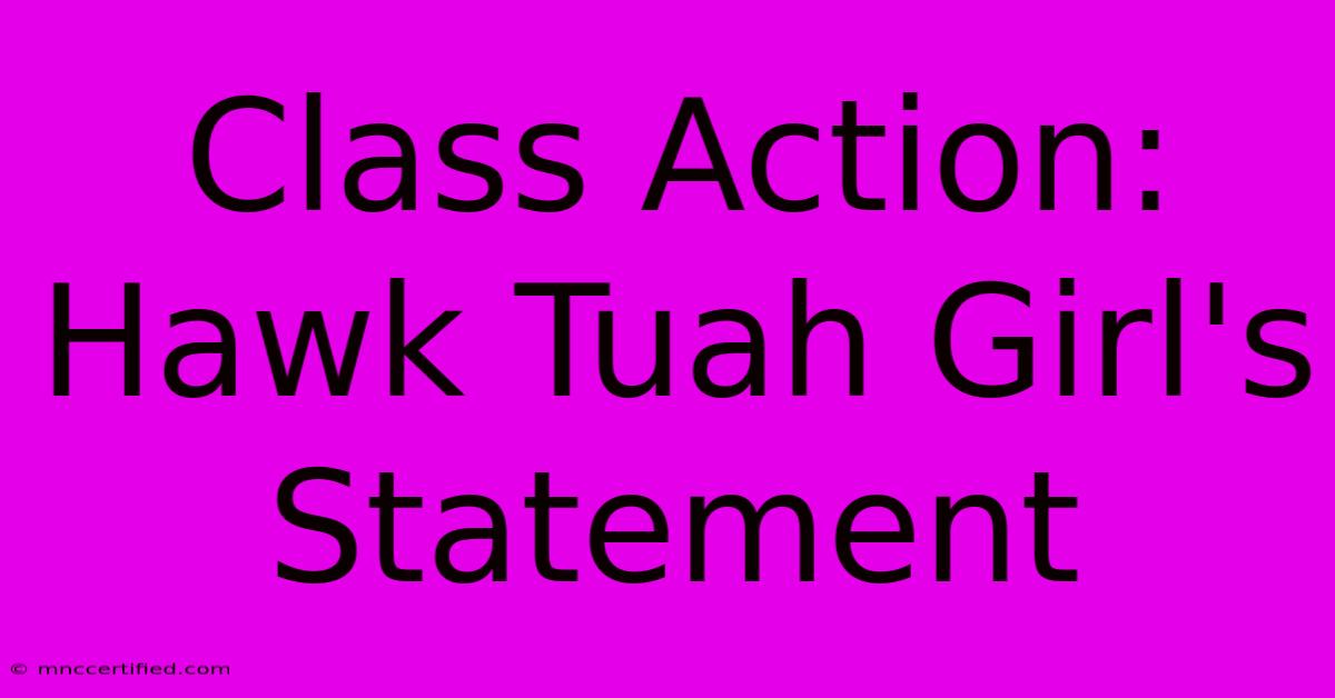 Class Action: Hawk Tuah Girl's Statement