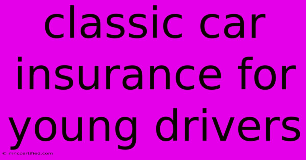 Classic Car Insurance For Young Drivers