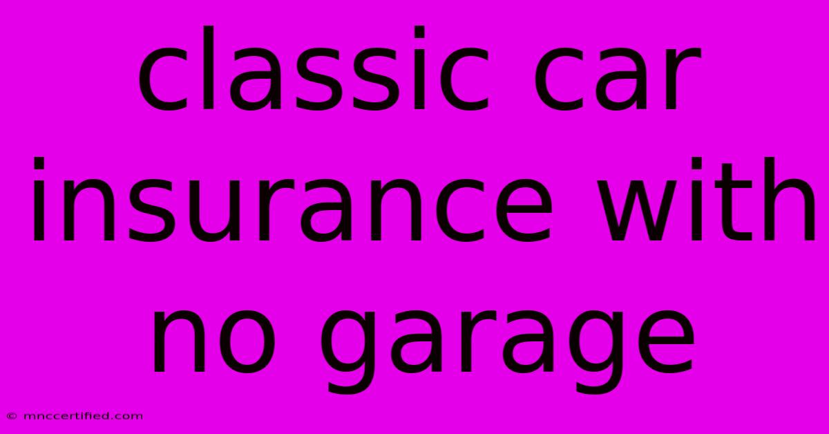 Classic Car Insurance With No Garage